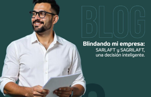 Blindando mi empresa: SARLAFT y SAGRILAFT, una decisión inteligente