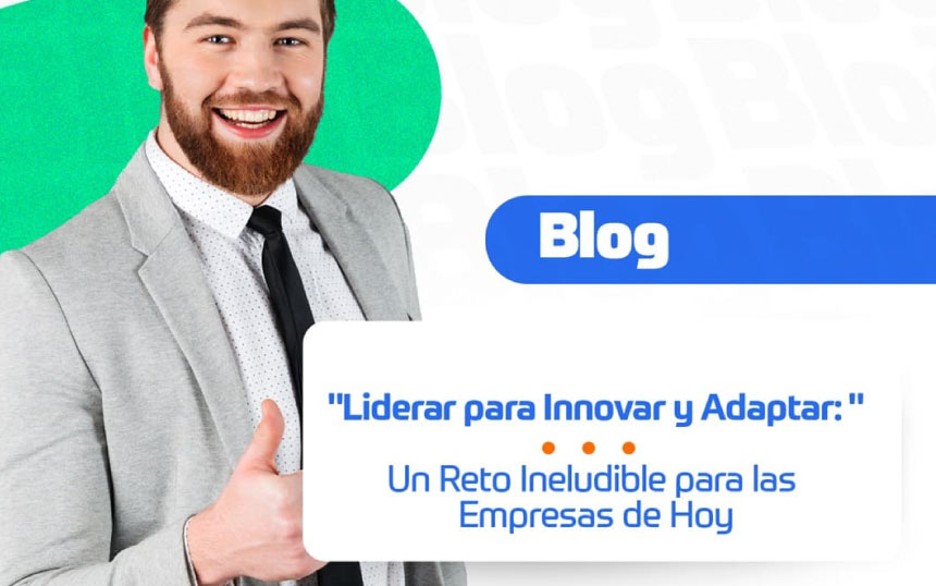 Liderar para Innovar y Adaptar: Un Reto Ineludible para las Empresas de Hoy